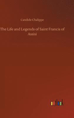 bokomslag The Life and Legends of Saint Francis of Assisi