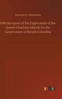 bokomslag Official report of the Exploration of the Queen Charlotte Islands for the Government of British Columbia