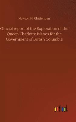 bokomslag Official report of the Exploration of the Queen Charlotte Islands for the Government of British Columbia