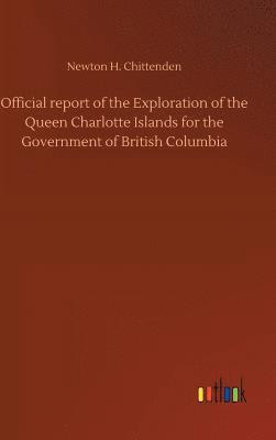 Official report of the Exploration of the Queen Charlotte Islands for the Government of British Columbia