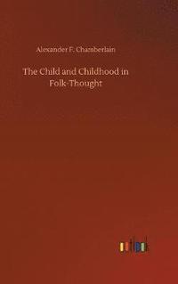 bokomslag The Child and Childhood in Folk-Thought