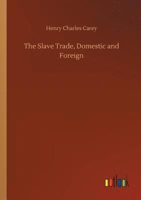 H C Carey, Henry Charles Carey - Slave Trade, Domestic and Foreign, Häftad