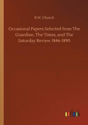 Richard William Church, R.W. Church, R. W. Church - Occasional Papers Selected from The Guardian, The Times, and The Saturday Review 1846-1890, Häftad