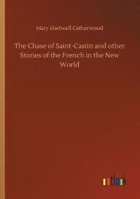 bokomslag The Chase of Saint-Castin and other Stories of the French in the New World