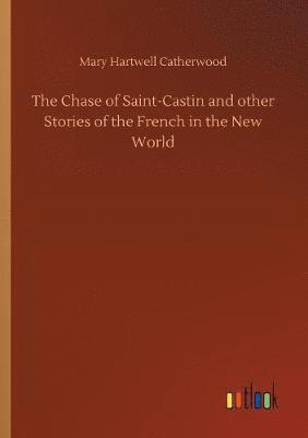 bokomslag Chase of Saint-Castin and other Stories of the French in the New World
