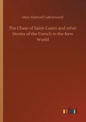 bokomslag The Chase of Saint-Castin and other Stories of the French in the New World