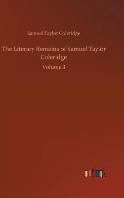 The Literary Remains of Samuel Taylor Coleridge 1