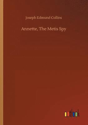 bokomslag Annette, The Metis Spy