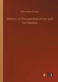 bokomslag Mohun, or The Last Days of Lee and his Paladins