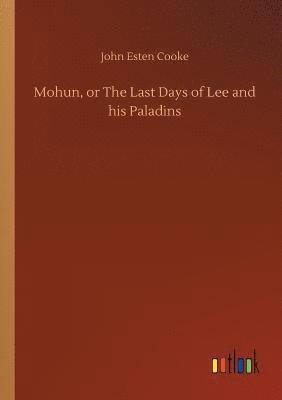 bokomslag Mohun, or The Last Days of Lee and his Paladins