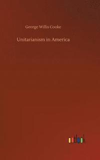 bokomslag Unitarianism in America