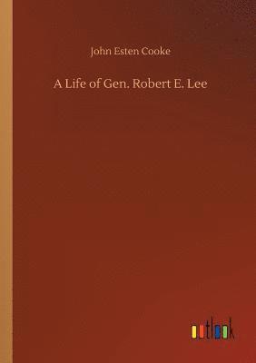 bokomslag A Life of Gen. Robert E. Lee