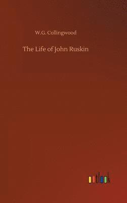 W G Collingwood, W. G. Collingwood, W.G. Collingwood - Life of John Ruskin, Inbunden