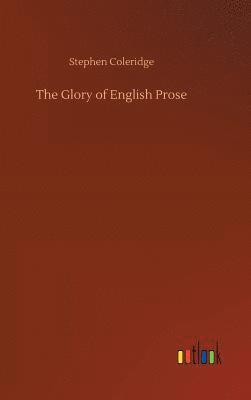 Stephen Coleridge - Glory of English Prose, Inbunden