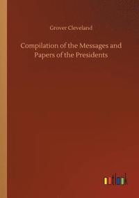 bokomslag Compilation of the Messages and Papers of the Presidents