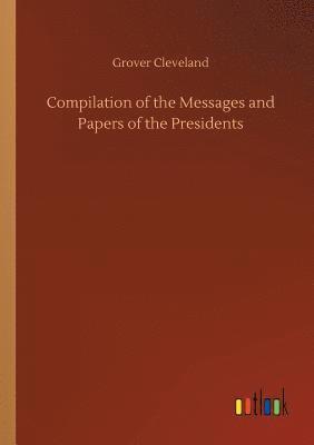 bokomslag Compilation of the Messages and Papers of the Presidents