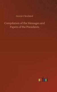 bokomslag Compilation of the Messages and Papers of the Presidents