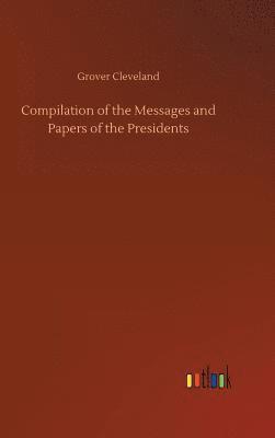 bokomslag Compilation of the Messages and Papers of the Presidents