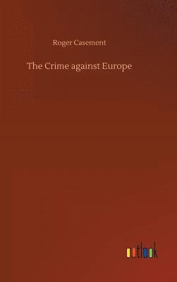 Roger Casement - Crime against Europe, Inbunden
