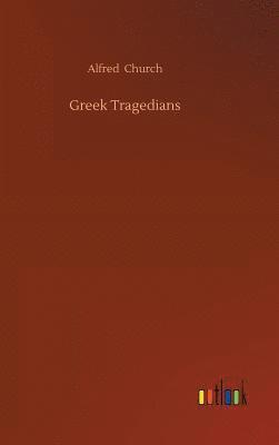 Alfred Church - Greek Tragedians, Inbunden
