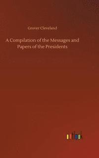 bokomslag A Compilation of the Messages and Papers of the Presidents