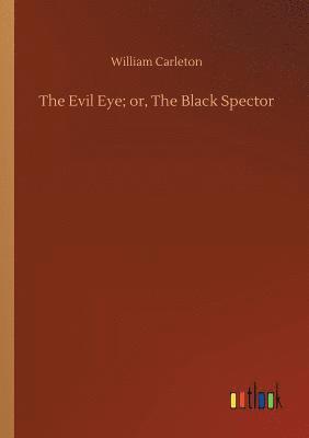 William Carleton - Evil Eye; or, The Black Spector, Häftad