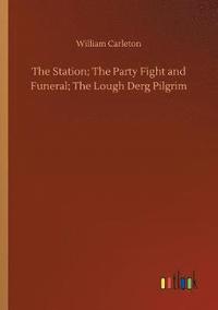 bokomslag The Station; The Party Fight and Funeral; The Lough Derg Pilgrim