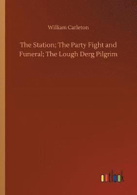 bokomslag Station; The Party Fight and Funeral; The Lough Derg Pilgrim