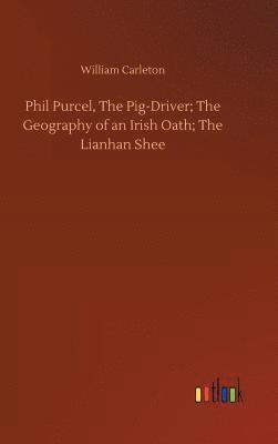 bokomslag Phil Purcel, The Pig-Driver; The Geography of an Irish Oath; The Lianhan Shee