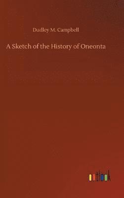 Dudley M Campbell, Dudley M. Campbell - Sketch of the History of Oneonta, Inbunden