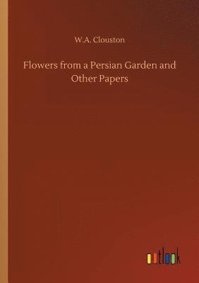 bokomslag Flowers from a Persian Garden and Other Papers