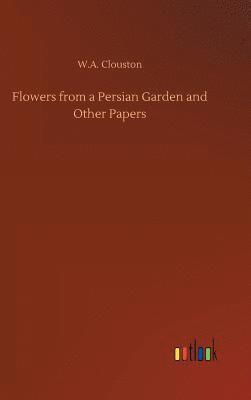 bokomslag Flowers from a Persian Garden and Other Papers