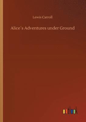 Alice´s Adventures under Ground