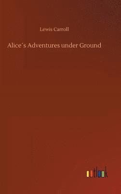 Alice´s Adventures under Ground