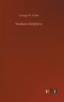 George W Cable, George W. Cable - Madame Delphine, Inbunden