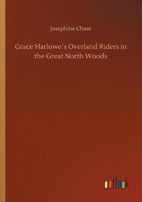 Grace Harlowe´s Overland Riders in the Great North Woods