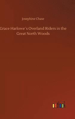 Grace Harlowe´s Overland Riders in the Great North Woods