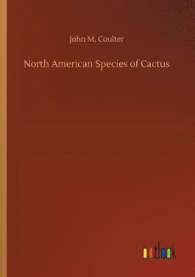John M Coulter, John M. Coulter - North American Species of Cactus, Häftad