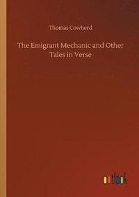 bokomslag The Emigrant Mechanic and Other Tales in Verse