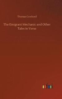 bokomslag The Emigrant Mechanic and Other Tales in Verse