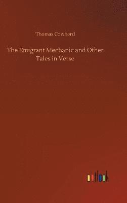 bokomslag The Emigrant Mechanic and Other Tales in Verse