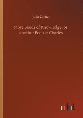 Julia Corner - More Seeds of Knowledge; or, another Peep at Charles, Häftad