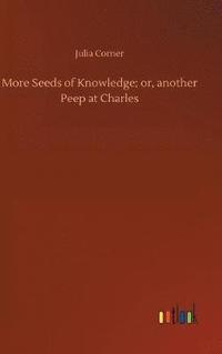 bokomslag More Seeds of Knowledge; or, another Peep at Charles