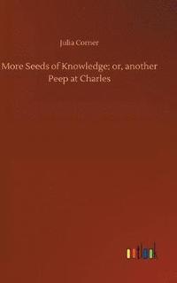 bokomslag More Seeds of Knowledge; or, another Peep at Charles