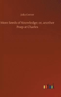 Julia Corner - More Seeds of Knowledge; or, another Peep at Charles, Inbunden