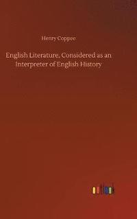 bokomslag English Literature, Considered as an Interpreter of English History