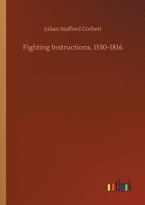 Julian Stafford Corbett - Fighting Instructions, 1530-1816, Häftad