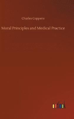 Moral Principles and Medical Practice 1