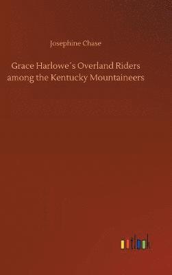 Grace Harlowe´s Overland Riders among the Kentucky Mountaineers