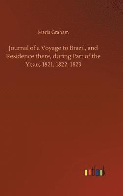 Maria Graham - Journal of a Voyage to Brazil, and Residence there, during Part of the Years 1821, 1822, 1823, Inbunden